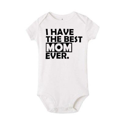 Funny Newborn Baby Romper with the text 'I HAVE THE BEST MOM EVER' on a white short sleeve outfit.